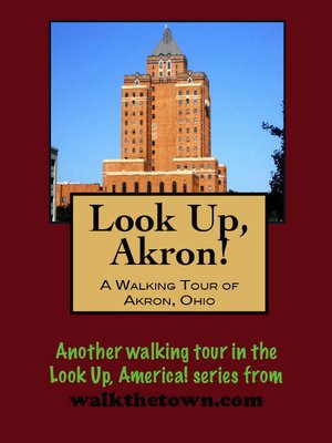 cover image of Look Up, Akron! a Walking Tour of Akron, Ohio